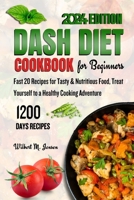 DASH DIET COOKBOOK FOR BEGINNERS: Fast 20 Recipes for Tasty & Nutritious Food, Treat Yourself to a Healthy Cooking Adventure B0CSB2MLQ4 Book Cover