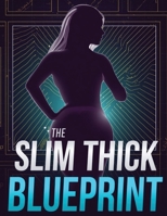 The Slim Thick Blueprint: Build Curves, Sculpt Glutes & Tone Your Waist with Proven Nutrition, Workouts & Lifestyle Strategies B0GG7FZHHP Book Cover