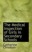 The Medical Inspection Of Girls In Secondary Schools 134766906X Book Cover