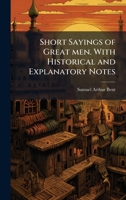 Short Sayings of Great men. With Historical and Explanatory Notes 1024109569 Book Cover