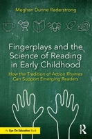 Fingerplays and the Science of Reading in Early Childhood: How the Tradition of Action Rhymes Can Support Emerging Readers 1032986409 Book Cover