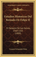 Estudios Historicos Del Reinado De Felipe II: El Desastre De Los Gelves, 1560-1561 (1890) 1246665336 Book Cover