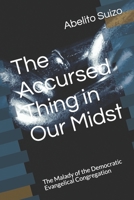 The Accursed Thing in Our Midst: The Malady of the Democratic Evangelical Congregation B08FNJK1BG Book Cover