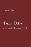 Tesla's Drive: A Sustainable Evolution Unveiled 8196782519 Book Cover