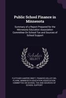 Public School Finance in Minnesota: Summary of a Report Prepared for the Minnesota Education Association Committeee on School Tax and Sources of School Support 117718298X Book Cover