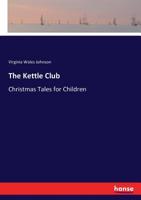 The Kettle Club: Christmas Tales for Children 0548624569 Book Cover