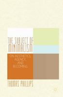 The Subject of Minimalism: On Aesthetics, Agency, and Becoming 1349465623 Book Cover