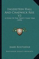 Ingerstein Hall And Chadwick Rise V3: A Story Of The Thirty Years' War 1167247930 Book Cover