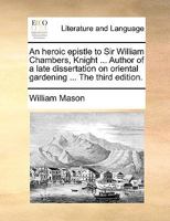 An heroic epistle to Sir William Chambers, Knight, ... Enriched with explanatory notes, ... 1015080790 Book Cover
