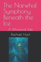 The Narwhal Symphony Beneath the Ice: A Whimsical Tale (Whimsical Tales Series) B0FNWQTS7R Book Cover