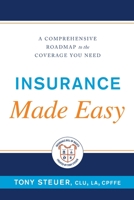 Insurance Made Easy: A Comprehensive Roadmap to the Coverage You Need 0984508198 Book Cover