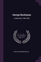 George Buchanan: A Memorial, 1506-1906 1022692038 Book Cover