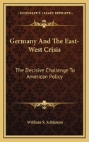 Germany And The East West Crisis The Decisive Challenge To American Policy 0548386536 Book Cover