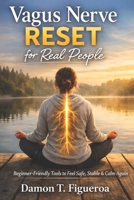 Vagus Nerve Reset for Real People: Beginner-Friendly Tools to Feel Safe, Stable & Calm Again B0GGP3S6JJ Book Cover