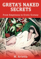 Greta's Naked Secrets: From Emptiness to Erotic Ecstasy 3757883888 Book Cover