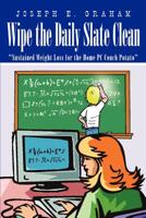 Wipe the Daily Slate Clean: "Sustained Weight Loss for the Home PC Couch Potato" 1410780023 Book Cover