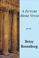 A Future More Vivid: Selected Poems 1937679381 Book Cover