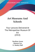 Art Museums and Schools: Four Lectures Delivered at the Metropolitan Museum of Art 143678168X Book Cover