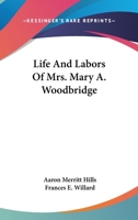 Life and labors of Mrs. Mary A. Woodbridge .. 116311278X Book Cover