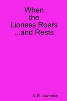 When the Lioness Roars...and Rests 0359206964 Book Cover