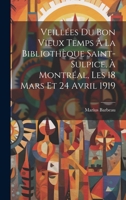 Veillées du bon vieux temps à la Bibliothèque Saint-Sulpice, à Montréal, les 18 mars et 24 avril 1919 (French Edition) 1019934212 Book Cover