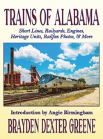 Trains of Alabama: Short Lines, Railyards, Engines, Heritage Units, Railfan Photos, & More 1964998123 Book Cover