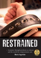Restrained: A Journey Through Psychosis as a Doctor and the Search for Compassionate Care 9199036738 Book Cover