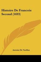 Histoire De Francois Second (1693) 1166045358 Book Cover