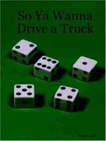 So YA Wanna Drive a Truck 1411615522 Book Cover