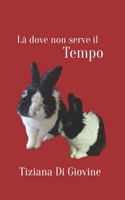 Là dove non serve il tempo (Italian Edition) B0G6XGDYF6 Book Cover