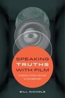 Speaking Truths with Film: Evidence, Ethics, Politics in Documentary 0520290402 Book Cover