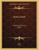 Smoke Clouds: A Medley Of Fancies 1164820427 Book Cover