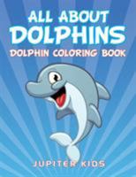All About Dolphins: Dolphin Coloring Book 1683051211 Book Cover