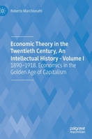Economic Theory in the Twentieth Century, An Intellectual History - Volume I: 1890-1918. Economics in the Golden Age of Capitalism 3030402967 Book Cover