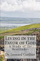 Living in the Favor of God: A Study of the Beatitudes 1453822283 Book Cover