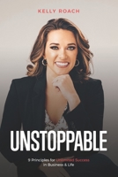 Unstoppable: 9 Principles For Unlimited Success In Business & Life 1530131154 Book Cover