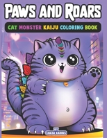 Paws and Roars: Cat Monster Kaiju Coloring Book: Roar into Relaxation with Paws Cat Fun: Dive into a world of colossal cat monsters with our ... book! Perfect for adults seeking relaxation! B0CVV8CP81 Book Cover