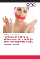 Percepción sobre la Violencia contra la Mujer en el municipio de Velez 6202252782 Book Cover