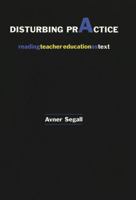 Disturbing Practice: Reading Teacher Education As Text (Higher ed, Vol. 8) 0820451029 Book Cover