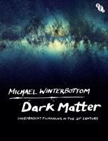 Dark Matter: Independent Filmmaking in the 21st Century 1839023392 Book Cover