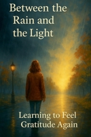 Between the Rain and the Light B0FYTF1ZP2 Book Cover