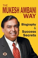 The Mukesh Ambani Way: Biography & Success Secrets (Reliance Industries) Life Lesson From A Successful & Inspirational Businessman 9355626819 Book Cover