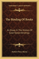 The Binding of Books: An Essay in the History of Gold-tooled Bindings 1016198256 Book Cover