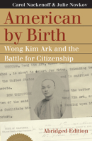 American by Birth: Wong Kim Ark and the Battle for Citizenship 0700632883 Book Cover