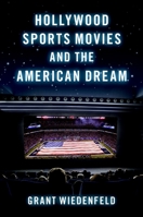 Hollywood Sports Movies and the American Dream 0197624936 Book Cover