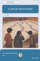 El mapa del río extinguido (Los Cartógrafos del Eco) (Spanish Edition) B0HFLT2LXS Book Cover
