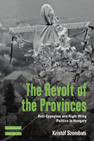 The Revolt of the Provinces: Anti-Gypsyism and Right-Wing Politics in Hungary 178533896X Book Cover