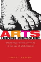 Arts Under Pressure: Protecting Cultural Diversity in the Age of Globalisation 1842772635 Book Cover