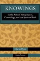 Knowings: In the Arts of Metaphysics, Cosmology, and the Spiritual Path 1597310743 Book Cover