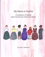 My Name is Sophia: A Collection of Stories about People who Share my Name 1948659115 Book Cover